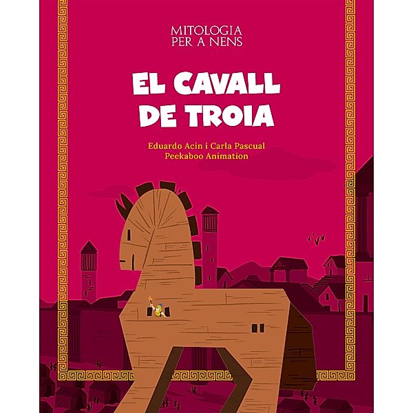 El cavall de Troia / Mitologia per a nens, Eduardo Acín Dal Maschio, Carla Pascual Roig