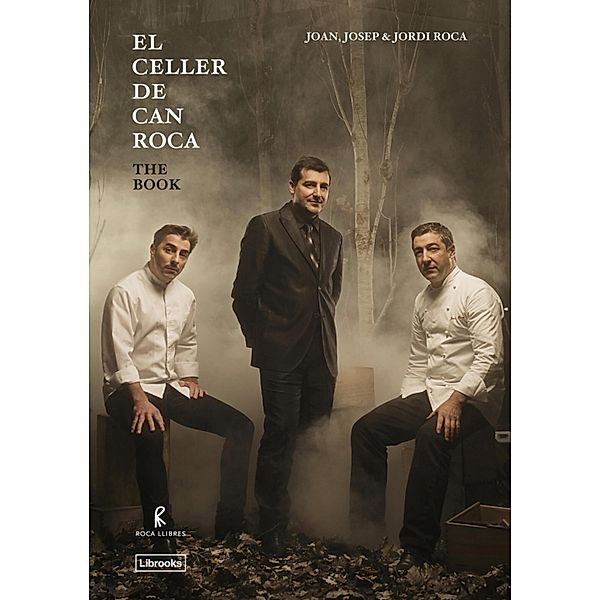 El Celler de Can Roca. The Book, Joan Roca, Josep Roca, Jordi Roca