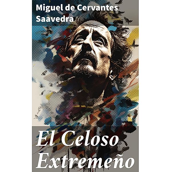 El Celoso Extremeño, Miguel de Cervantes Saavedra