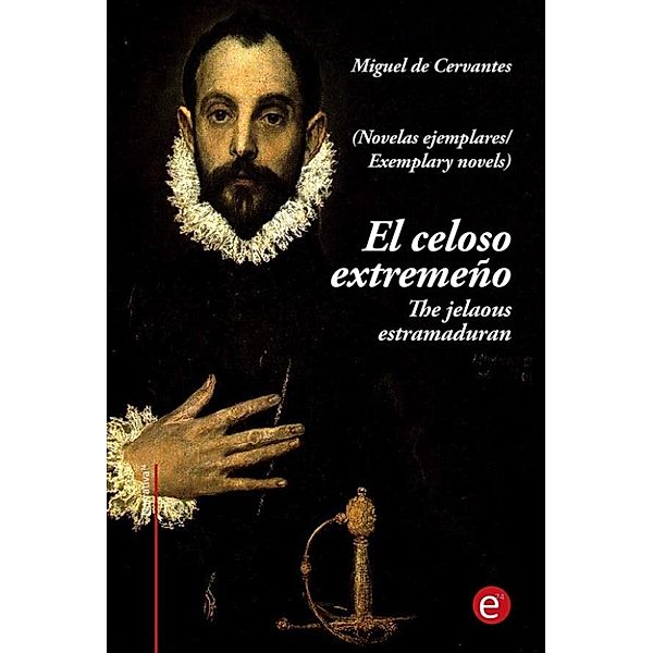 El celoso extremeño/The jelaousy estramaduran (edición bilingüe/bilingual edition), Miguel De Cervantes