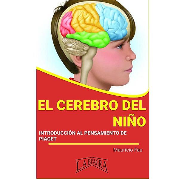 El Cerebro del niño, Introducción al Pensamiento de Piaget (RESÚMENES UNIVERSITARIOS) / RESÚMENES UNIVERSITARIOS, Mauricio Enrique Fau