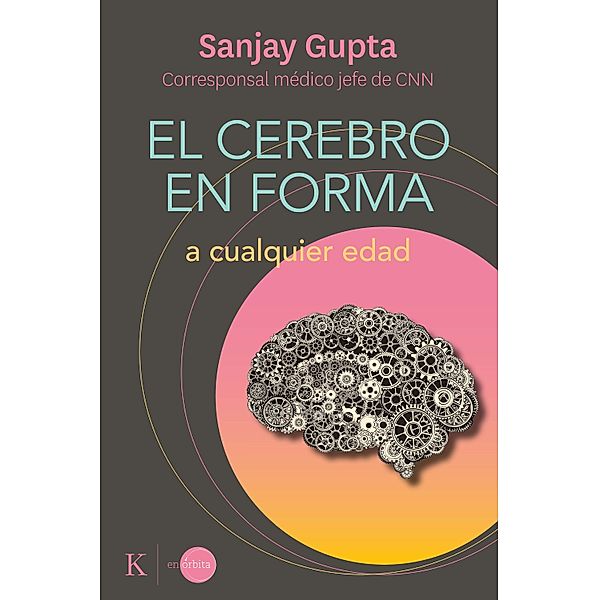 El cerebro en forma a cualquier edad / En órbita, Sanjay Gupta