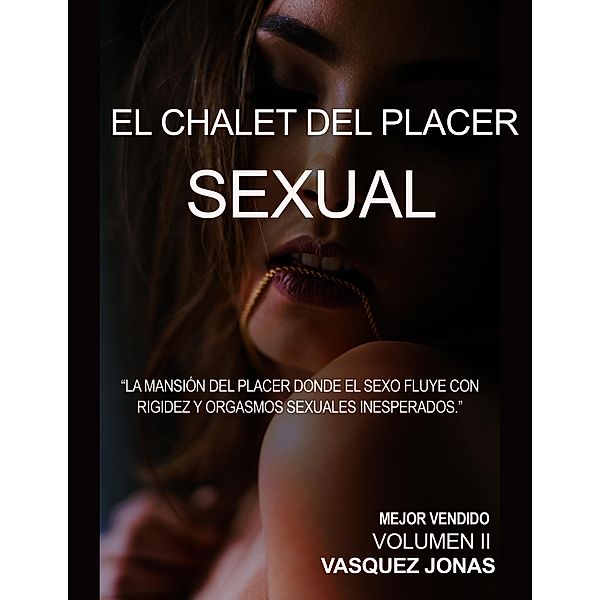 El Chalet Del Placer Sexual (El Chalet del Placer Sexual, #2) / El Chalet del Placer Sexual, Vasquez Jonas