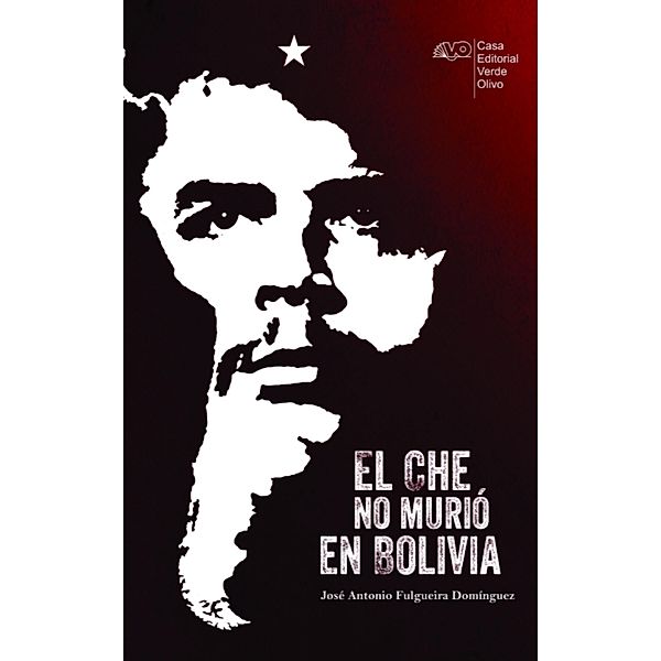 El Che no murió en Bolivia, José A. Fulgueira Domínguez