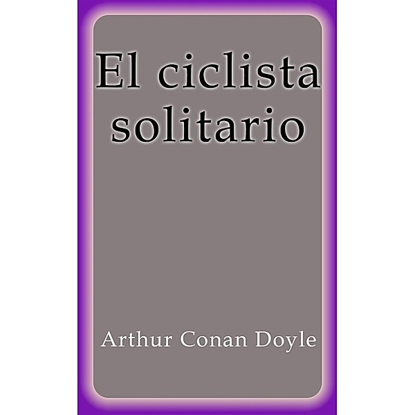 El ciclista solitario, Arthur Conan Doyle