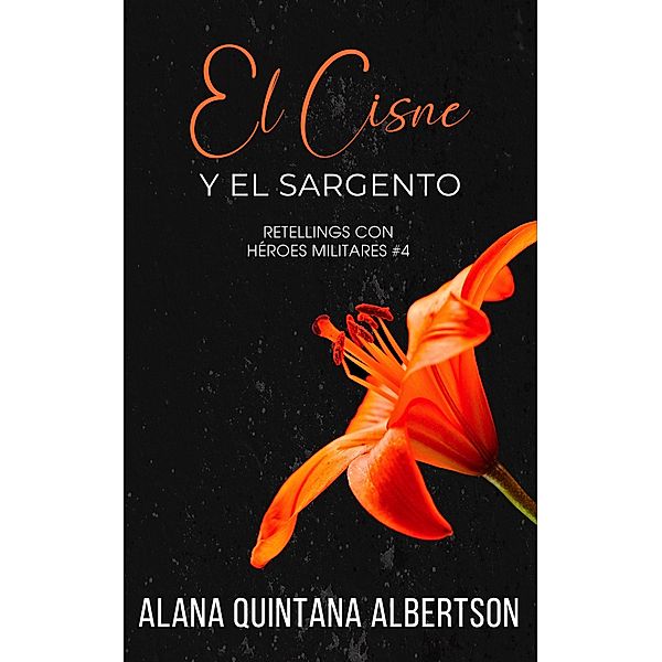 El Cisne y el Sargento (Retellings Con Héroes Militares, #4) / Retellings Con Héroes Militares, Alana Albertson