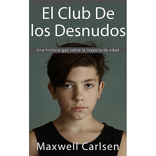 El club de los desnudos: Una Historia gay sobre la mayoria de edad / Babelcube Inc., Maxwell Carlsen