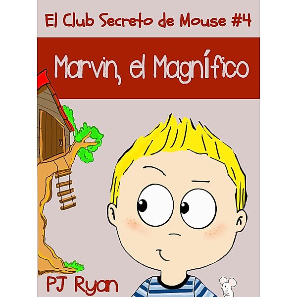 El Club Secreto de Mouse: El Club Secreto de Mouse #4: Marvin, el Magnífico, Pj Ryan