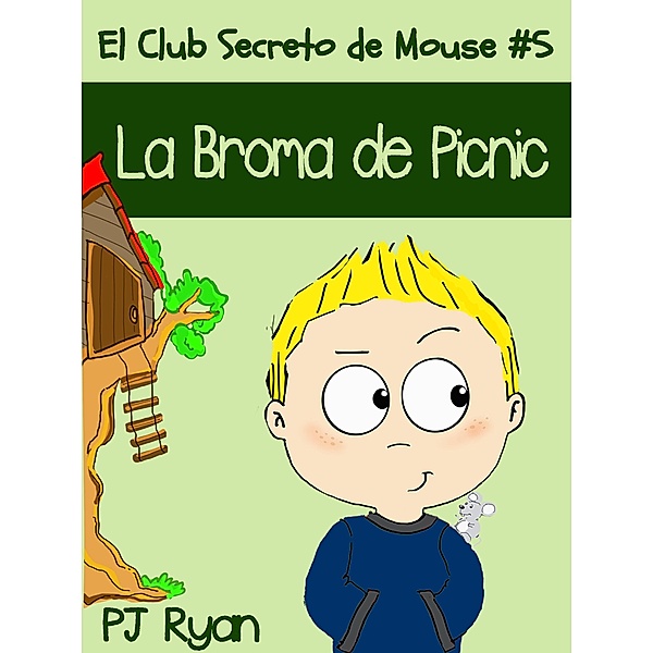 El Club Secreto de Mouse: El Club Secreto de Mouse #5: La Broma de Picnic, Pj Ryan