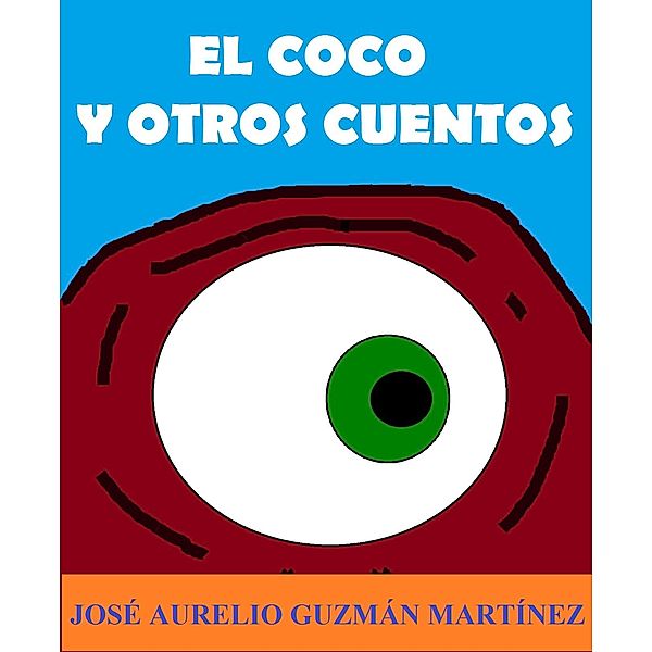 El Coco y otros cuentos, Jose Aurelio Guzman Martinez