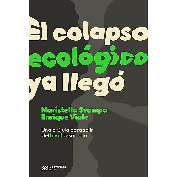 El colapso ecológico ya llegó / Singular, Maristella Svampa, Enrique Viale