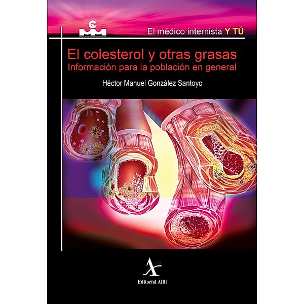 El colesterol y otras grasas. Información para la población en general / El médico internista y tú, Héctor Manuel González Santoyo