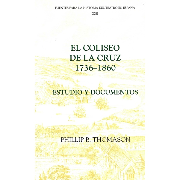 El Coliseo de la Cruz: 1736-1860 / Fuentes para la historia del Teatro en España