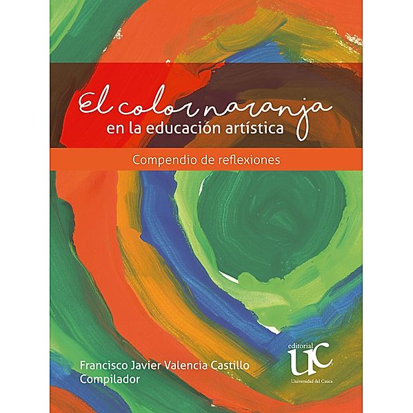 El color naranja en la educación artística, Cristian Gabriel Bambagüe, Jesús Orlando Cedeño Dorado, Angélica Julieth Fernández Quila, Marayelid Gómez Quigua, Belliny Alexandra López Guzmán, Andrea Oino, Francisco Javier Valencia Castillo, Paola Andrea Velásquez