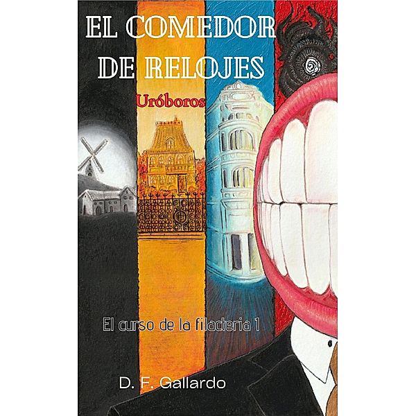 El comedor de relojes: Uróboros (El curso de la filacteria, #1) / El curso de la filacteria, D. F. Gallardo