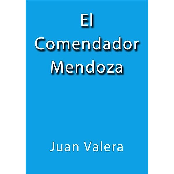 El comendador Mendoza, Juan Valera