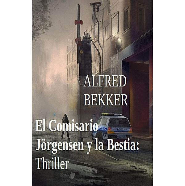 El Comisario Jörgensen y la Bestia: Thriller, Alfred Bekker