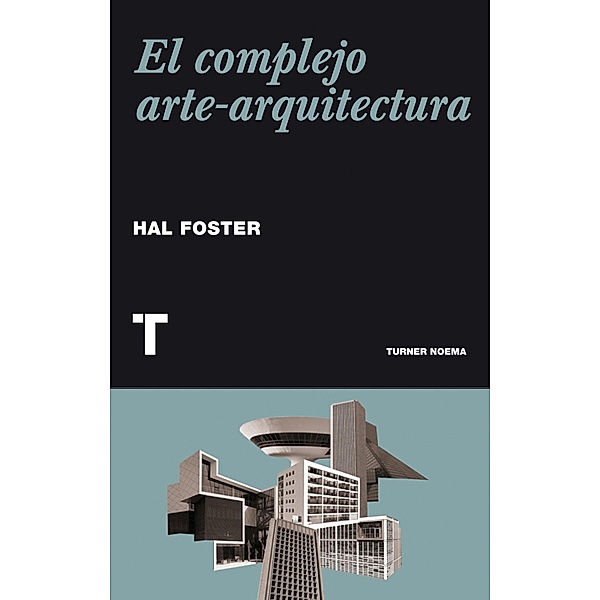 El complejo arte-arquitectura / Noema, Hal Foster