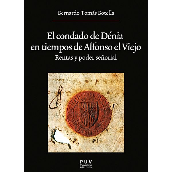 El condado de Dénia en tiempos de Alfonso el Viejo / Oberta Bd.205, Bernardo Tomás Botella