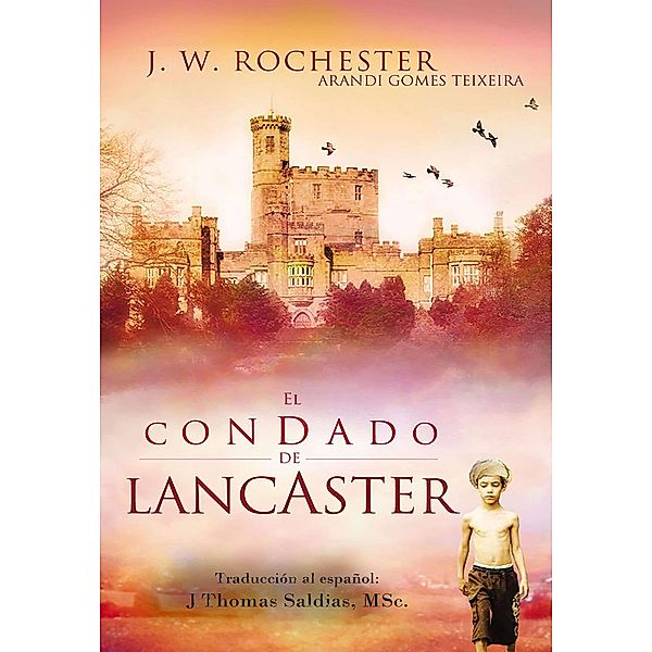 El Condado Lancaster (Conde J.W. Rochester) / Conde J.W. Rochester, Arandi Gomes Texeira, Conde J. W. Rochester, J. Thomas Saldias MSc.