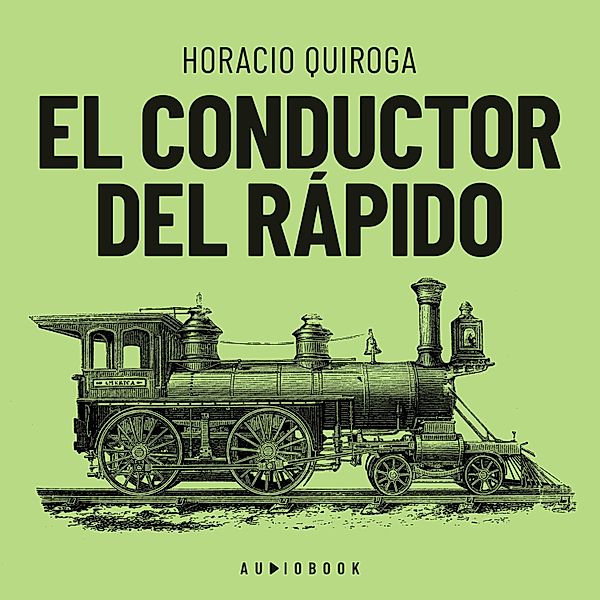 El conductor del rápido, Horacio Quiroga