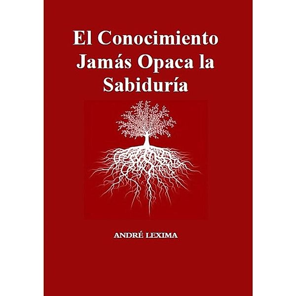 El Conocimiento Jamás Opaca La Sabiduría, Andre Lexima