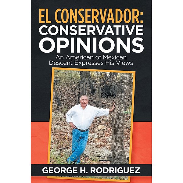 El Conservador: Conservative Opinions, George H. Rodriguez