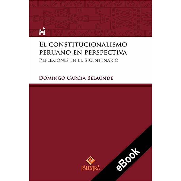 El constitucionalismo peruano en perspectiva / Palestra del Bicentenario Bd.14, Domingo García Belaunde
