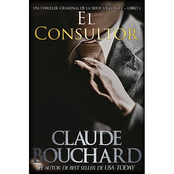 El Consultor (Vigilante, #2) / Vigilante, Claude Bouchard