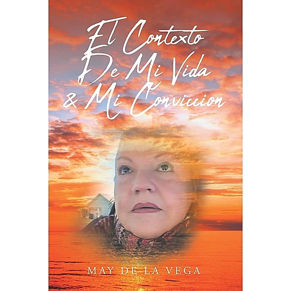 El Contexto De Mi Vida & Mi Conviccion, May de La Vega