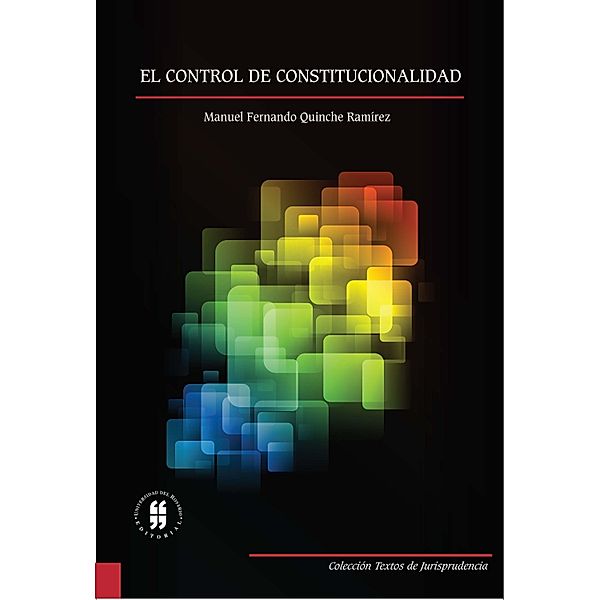 El control de constitucionalidad / COLECCIÓN TEXTOS DE JURISPRUDENCIA Bd.3, Manuel Fernando Quinche Ramírez