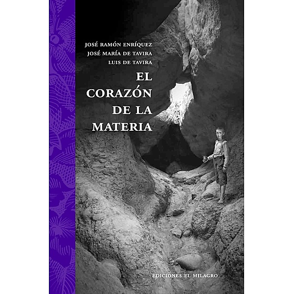El corazón de la materia / Ediciones especiales, José Ramón Enríquez, José María De Tavira, Luis de Tavira