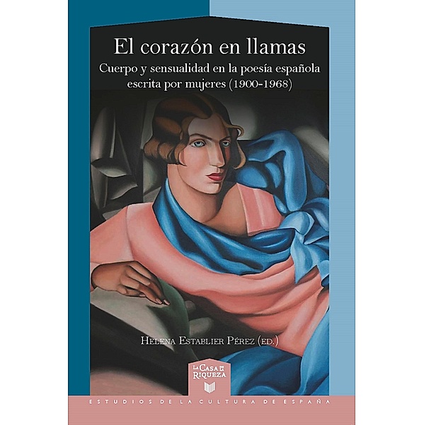 El corazón en llamas / La Casa de la Riqueza. Estudios de la Cultura de España Bd.71, Helena Establier Pérez