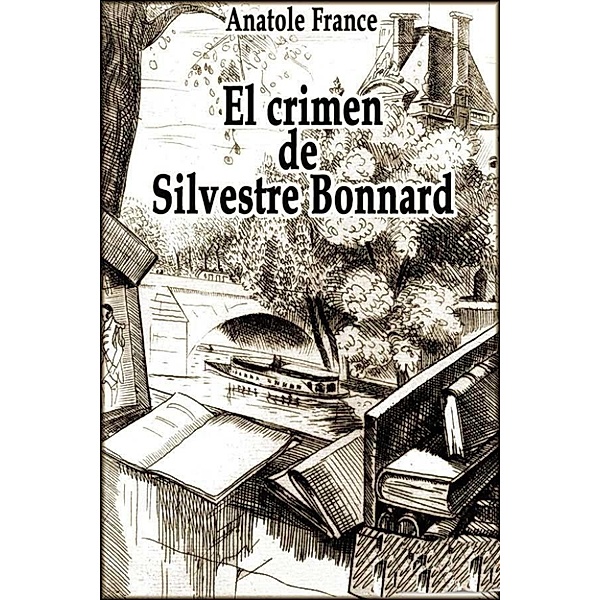 El crimen de Silvestre Bonnard, Anatole France