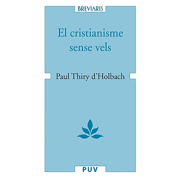 El cristianisme sense vels, o examen dels principis i dels efectes de la religió cristiana / Breviaris, Paul Thiry d'Holbach