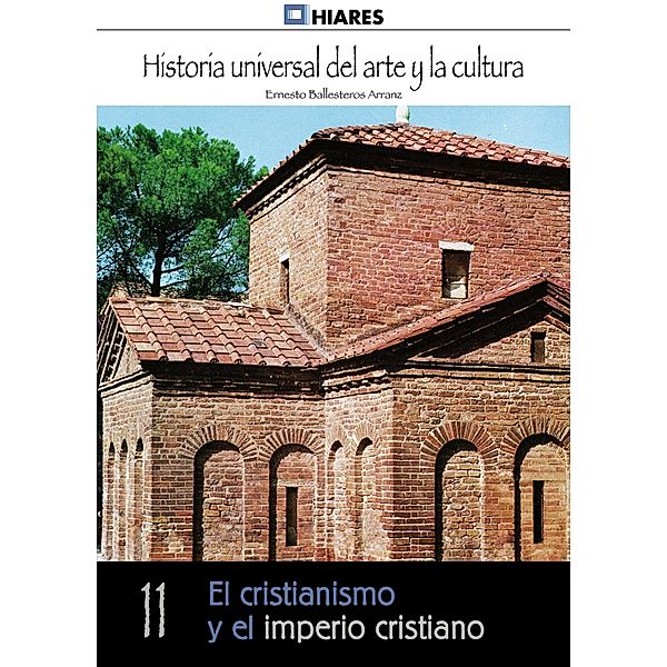 El cristianismo y el imperio cristiano / Historia Universal del Arte y la Cultura Bd.11, Ernesto Ballesteros Arranz