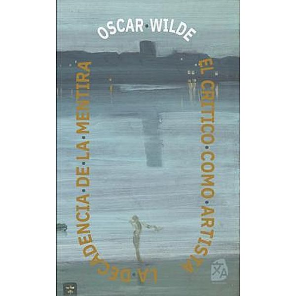 El cri´tico como artista - La decadencia de la mentira, Oscar Wilde