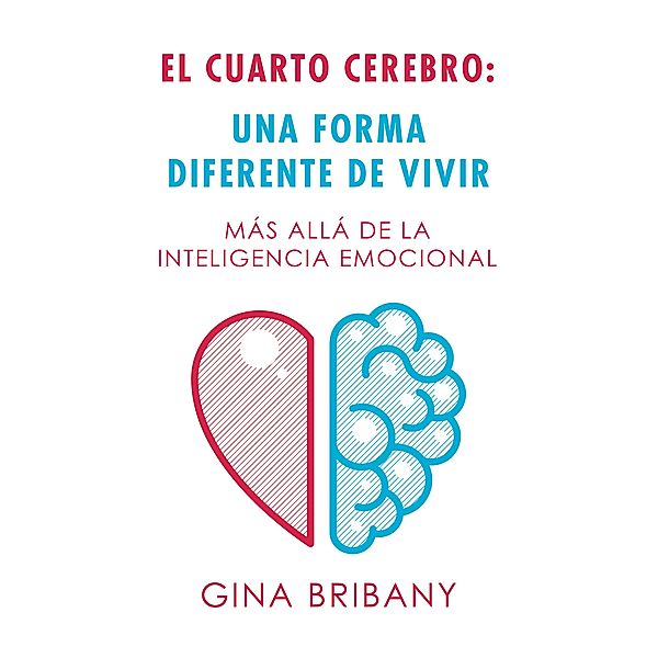El Cuarto Cerebro: Una Forma Differente De Vivir, Gina Bribany