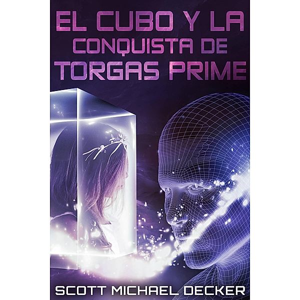El Cubo y la Conquista de Torgas Prime, Scott Michael Decker