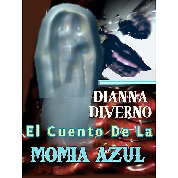 El Cuento De La Momia Azul, Dianna Diverno