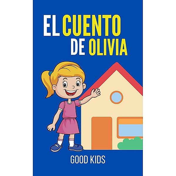 El Cuento de Olivia (Good Kids, #1) / Good Kids, Good Kids