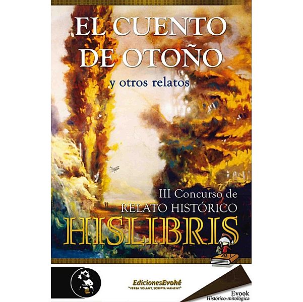 El cuento de otoño y otros relatos, Mª José Galván, Raúl Rentero Mateos, Josep Asensi, Arturo Lorenzo Álvarez, Miguel Enrique Alonso, Eugenio Rey, L. G. Morgan, Rafaela Lillo Moreno, Pedro Escudero Zumel, Víctor Manuel Almazán, Óscar González Camaño, Javier Veramendi, Fuensanta Niñirola, Urogallo de Hislibris, A. J. Alexandros, M. Beauregard