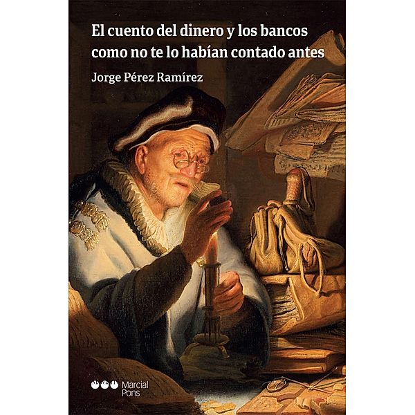 El cuento del dinero y los bancos como no te lo habían contado antes / Economía, Jorge Pérez Ramírez