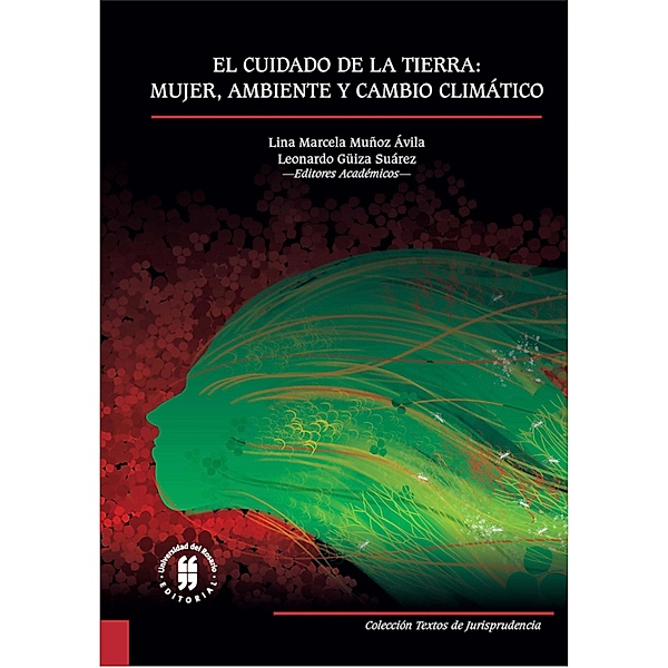El cuidado de la tierra: mujer, ambiente y cambio climático / Textos de Jurisprudencia Bd.1