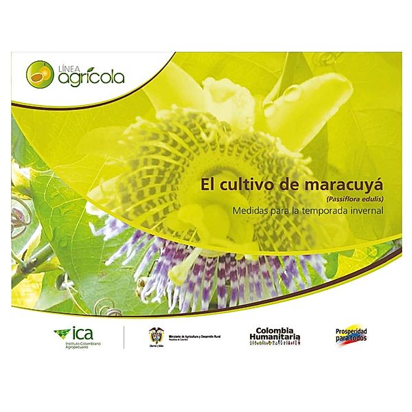 El cultivo de maracuyá (Passiflora edulis) medidas para la temporada invernal, Instituto Colombiano Agropecuario