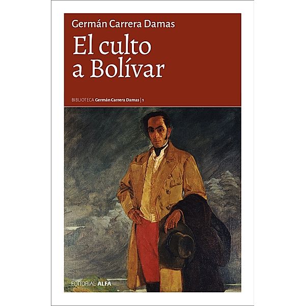 El culto a Bolívar / Biblioteca Germán Carrera Damas Bd.1, Germán Carrera Damas