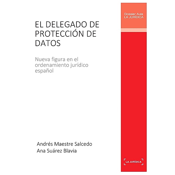 El delegado de protección de datos / Aula Jurídica Bd.1, Andrés Maestre Salcedo, Ana Suárez Blavia