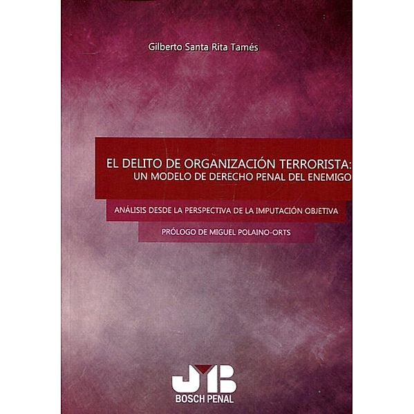 El delito de organización terrorista: Un modelo de Derecho penal del enemigo, Gilberto Santa Rita Tamés