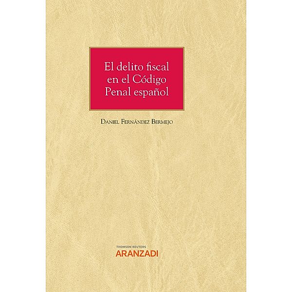 El delito fiscal en el Código Penal español / Gran Tratado Bd.1317, Daniel Fernández Bermejo