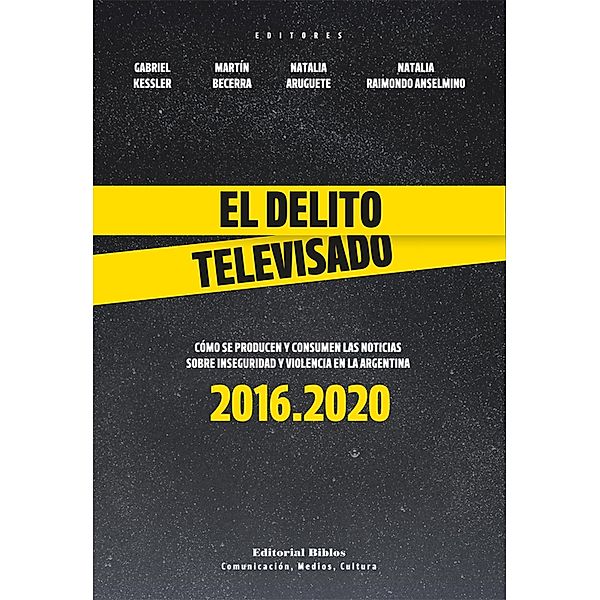 El delito televisado / Comunicación, Medios, Cultura, Gabriel Kessler, Martín Becerra, Natalia Aruguete, Natalia Raimondo Anselmino